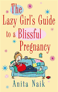 The Lazy Girl's Guide to a Blissful Pregnancy