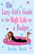 The Lazy Girl's Guide to the High Life on a Budget