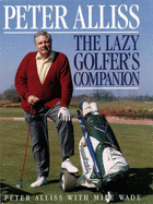 The Lazy Golfer's Companion - Alliss, Peter, and Wade, Mike