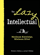 The Lazy Intellectual: Maximum Knowledge, Minimum Effort