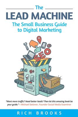 The Lead Machine: The Small Business Guide to Digital Marketing - Brooks, Rich