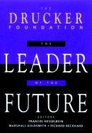 The Leader of the Future, (Drucker Foundationfuture Series): New Visions, Strategies and Practices for the Next Era - Hesselbein, Frances (Editor), and Goldsmith, Marshall, Dr. (Editor), and Beckhard, Richard (Editor)