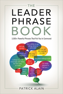 The Leader Phrase Book: 3000+ Powerful Phrases That Put You in Command - Alain, Patrick