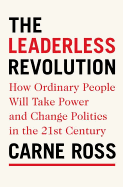 The Leaderless Revolution: How Ordinary People Will Take Power and Change Politics in the Twenty-First Century