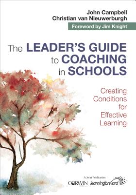 The Leaders Guide to Coaching in Schools: Creating Conditions for Effective Learning - Campbell, John, and van Nieuwerburgh, Christian