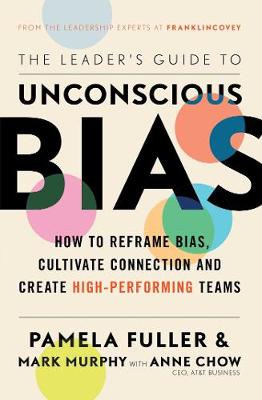 The Leader's Guide to Unconscious Bias - Fuller, Pamela, and Murphy, Mark, and Chow, Anne