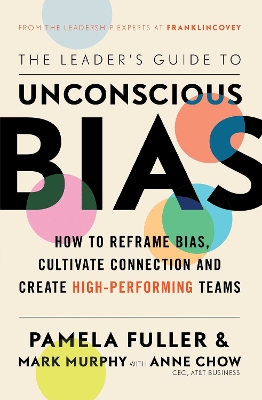 The Leader's Guide to Unconscious Bias - Fuller, Pamela, and Murphy, Mark, and Chow, Anne