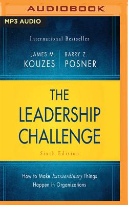 The Leadership Challenge Sixth Edition: How to Make Extraordinary Things Happen in Organizations - Kouzes, James M, and Posner, Barry, and Holsopple, Brian (Read by)