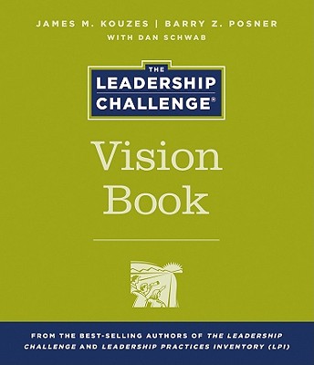 The Leadership Challenge Vision Book - Kouzes, James M, and Posner, Barry Z, Ph.D.