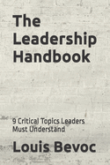The Leadership Handbook: 9 Critical Topics Leaders Must Understand