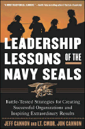 The Leadership Lessons of the Navy Seals: Battle-Tested Strategies for Creating Successful Organizations and Inspiring Extraordinary Results