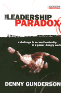 The Leadership Paradox: A Challenge to Servant Leadership in a Power-Hungry World - Gunderson, Denny
