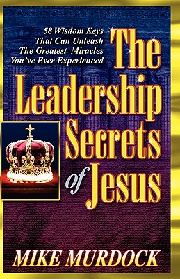 The Leadership Secrets of Jesus - Murdock, Mike