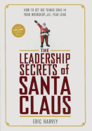 The Leadership Secrets of Santa Claus: How to Get Big Things Done in Your "workshop"...All Year Long