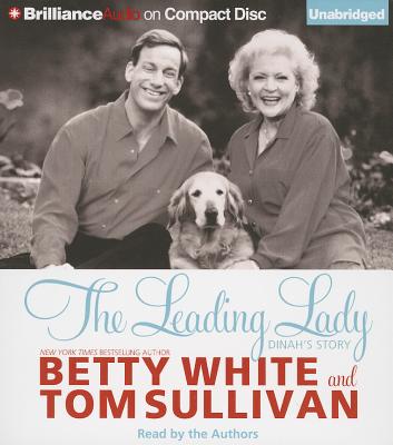 The Leading Lady: Dinah's Story - White, Betty (Read by), and Sullivan, Tom (Read by)