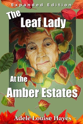 The Leaf Lady at the Amber Estates (Expanded Edition) - Richardson, Judith Kay (Editor), and Hayes, Adele Louise