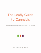 The Leafly Guide to Cannabis: A Handbook for the Modern Consumer