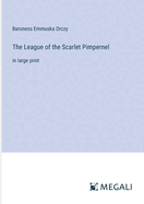 The League of the Scarlet Pimpernel: in large print