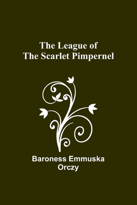 The League of the Scarlet Pimpernel - Emmuska Orczy, Baroness