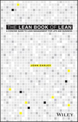 The Lean Book of Lean: A Concise Guide to Lean Management for Life and Business - Earley, John