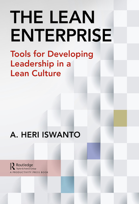 The Lean Enterprise: Tools for Developing Leadership in a Lean Culture - Iswanto, A. Heri