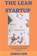 The Lean Startup: A Practical Guide To Building And Running a Profitable Small Business