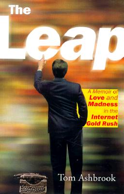 The Leap: A Memoir of Love and Madness in the Internet Gold Rush - Ashbrook, Tom