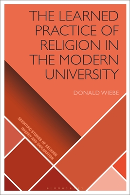 The Learned Practice of Religion in the Modern University - Wiebe, Donald