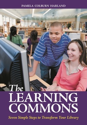 The Learning Commons: Seven Simple Steps to Transform Your Library - Harland, Pamela Colburn