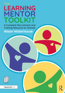 The Learning Mentor Toolkit: A Complete Recruitment and Training Resource for Schools