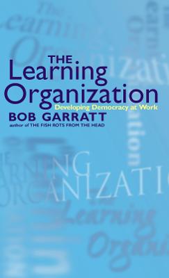 The Learning Organization: Developing Democracy at Work - Garratt, Bob