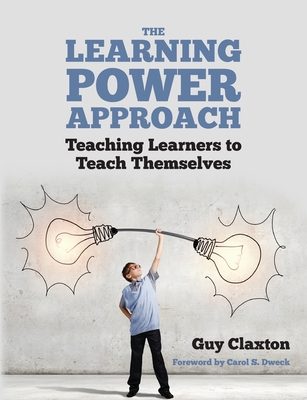 The Learning Power Approach: Teaching learners to teach themselves - Claxton, Guy