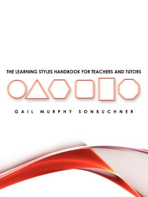 The Learning Styles Handbook for Teachers and Tutors - Sonbuchner, Gail Murphy