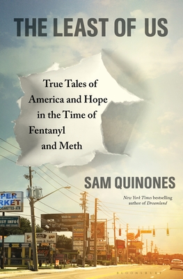 The Least of Us: True Tales of America and Hope in the Time of Fentanyl and Meth - Quinones, Sam