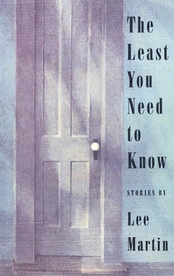 The Least You Need to Know: Stories - Martin, Lee, and Bloom, Amy (Foreword by)