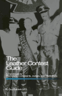 The Leather Contest Guide: A Handbook for Promoters, Contestants, Judges and Titleholders