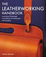 The Leatherworking Handbook: A Practical Illustrated Sourcebook of Techniques and Projects
