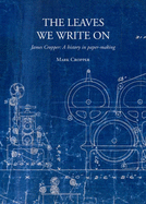 The Leaves We Write on: James Cropper: a History in Paper-making
