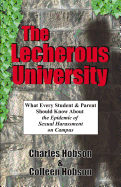 The Lecherous University: What Every Student and Parent Should Know About the Sexual Harassment Epidemic on Campus