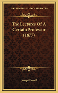 The Lectures Of A Certain Professor (1877)