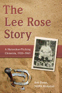 The Lee Rose Story: A Horseshoe-Pitching Chronicle, 1920-1960