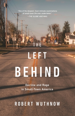 The Left Behind: Decline and Rage in Small-Town America - Wuthnow, Robert