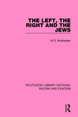 The Left, the Right and the Jews - Rubinstein, W.D.