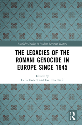 The Legacies of the Romani Genocide in Europe since 1945 - Donert, Celia (Editor), and Rosenhaft, Eve (Editor)