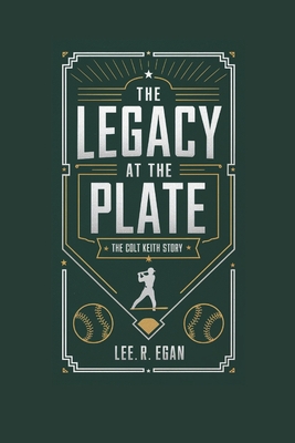 The Legacy at the Plate: The Colt Keith Story - R Egan, Lee