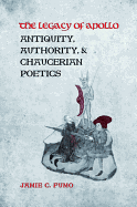 The Legacy of Apollo: Antiquity, Authority, and Chaucerian Poetics