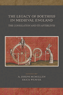 The Legacy of Boethius in Medieval England: The Consolation and Its Afterlives: Volume 525