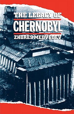 The Legacy of Chernobyl - Medvedev, Zhores a