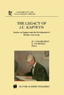The Legacy of J.C. Kapteyn: Studies on Kapteyn and the Development of Modern Astronomy