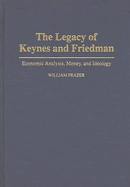 The Legacy of Keynes and Friedman: Economic Analysis, Money, and Ideology